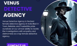 Uncover the Truth with Venus Detective Agency – The Top Female Detective Agency in Mumbai.
