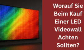 Worauf Sie Beim Kauf Einer LED Videowall Achten Sollten?