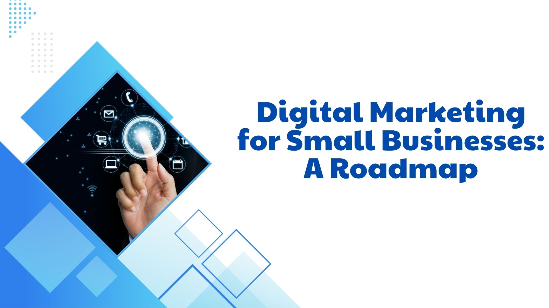 Digital Marketing for Small Businesses: A Roadmap