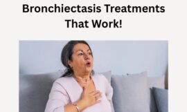 Break Free from Breathlessness: Top Bronchiectasis Treatments That Work!