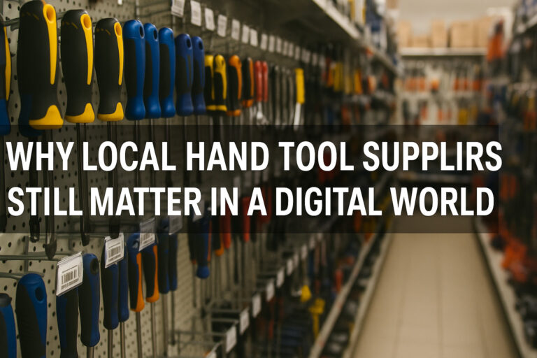 Read more about the article Why Local Hand Tool Suppliers Still Matter in a Digital World