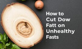 How to Cut Down on Unhealthy Fats
