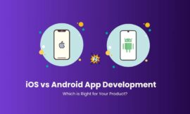 iOS vs Android App Development: Which is Right for Your Product?