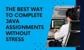 The Best Way to Complete Java Assignments Without Stress