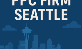 Finding the Right PPC Firm in Seattle: A Complete Guide for Small Businesses