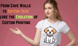 From Cave Walls to Cotton Tees Explore the Evolution of Custom Printing