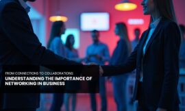 Unlocking Growth Through the Importance of Networking in Business