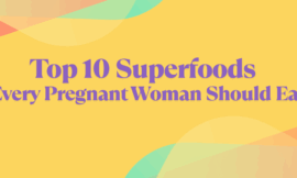 Top 10 Superfoods Every Pregnant Woman Should Eat