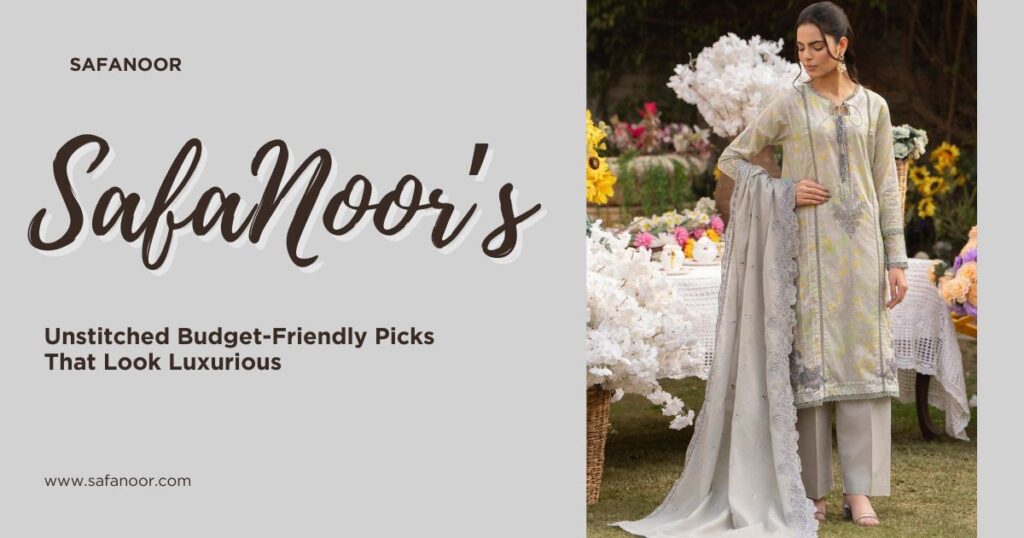 SafaNoor’s Unstitched Budget-Friendly Picks That Look Luxurious