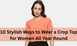 10 Stylish Ways to Wear a Crop Top for Women All Year Round