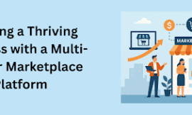 Building a Thriving Business with a Multi-Vendor Marketplace Platform