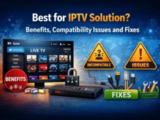 Best-for-IPTV-Solution-–-Benefits-Compatibility-Issues-and-Fixes