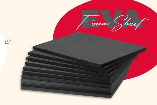 EVA Foam Manufacturing and Wholesale Supplier