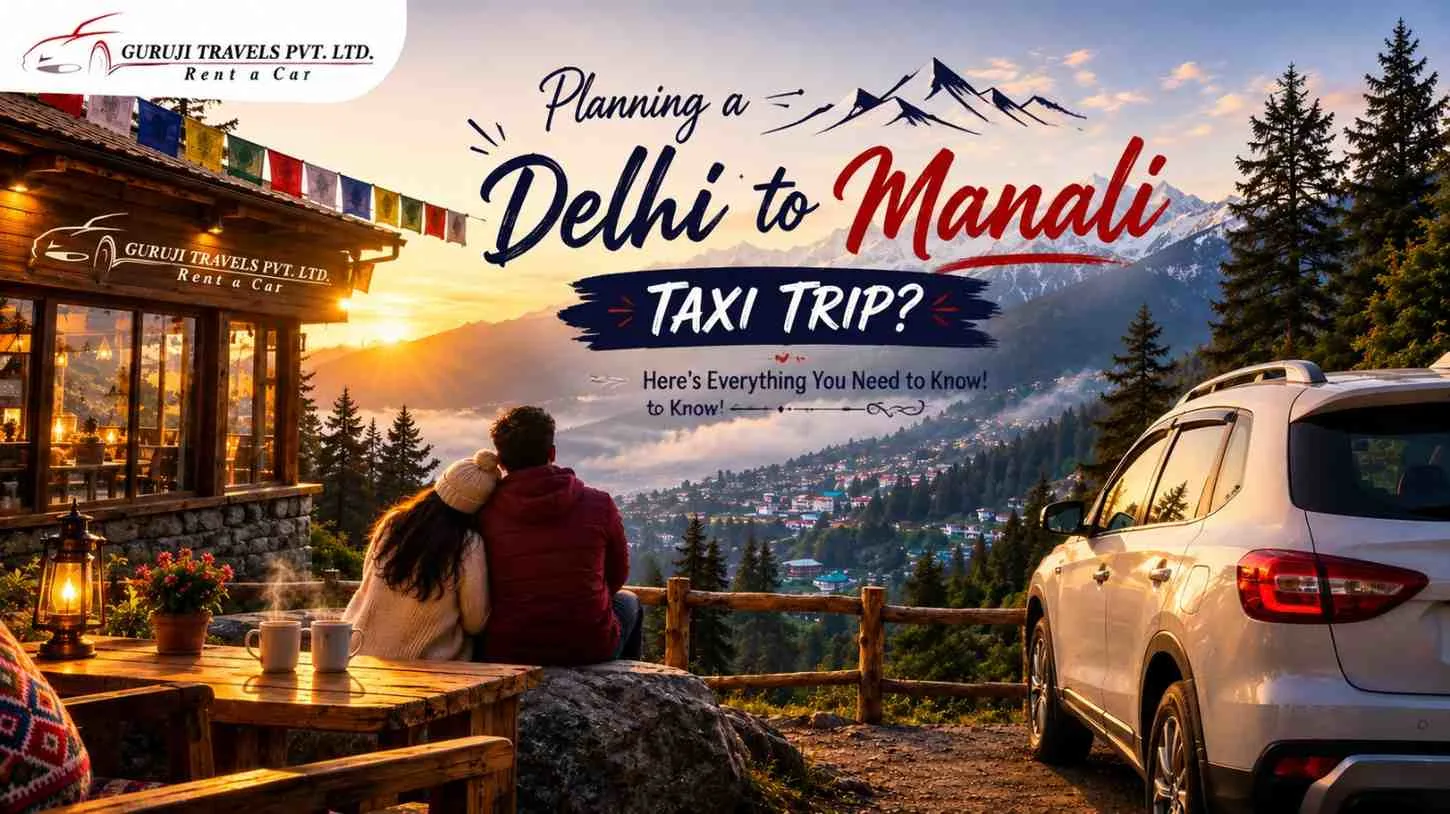 Reliable Delhi to Manali Taxi for Hassle Free Journey